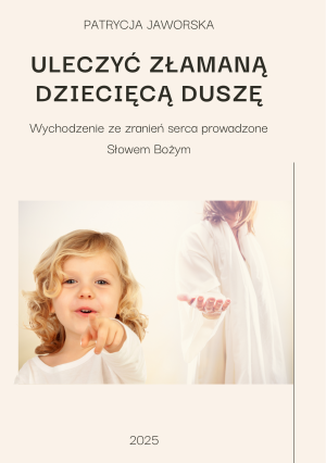 ULECZYĆ ZŁAMANĄ DZIECIĘCĄ DUSZĘ